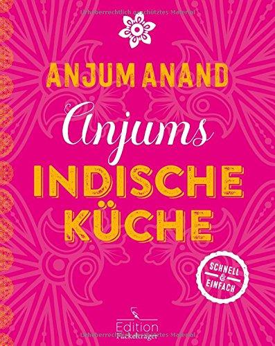 Anjums indische Küche - schnell & einfach