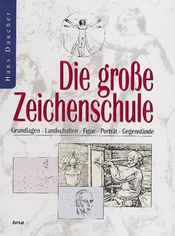 Die große Zeichenschule. Grundlagen. Landschaften. Figur. Porträt. Gegenstände