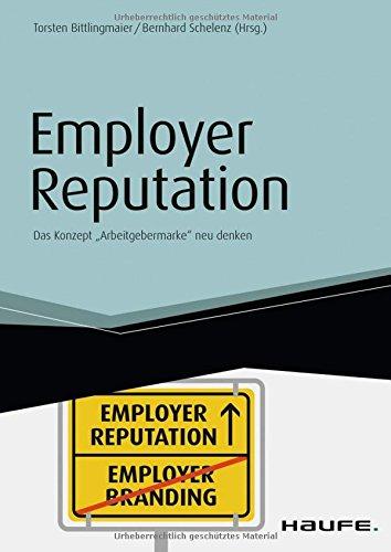 Employer Reputation - Das Konzept "Arbeitgebermarke" neu denken: Das Konzept "Arbeitgebermarke" neu denken. (Haufe Fachbuch)