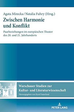 Zwischen Harmonie und Konflikt: Paarbeziehungen im europäischen Theater des 20. und 21. Jahrhunderts (Warschauer Studien zur Kultur- und Literaturwissenschaft, Band 16)