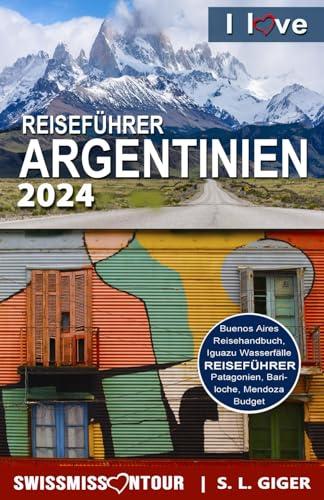 Reiseführer Argentinien: Argentinien Reiseführer, Patagonien Reiseführer, Südamerika Reiseführer mit Uruguay, Chile und Dulce de Leche (Swissmissontour Reiseführer)