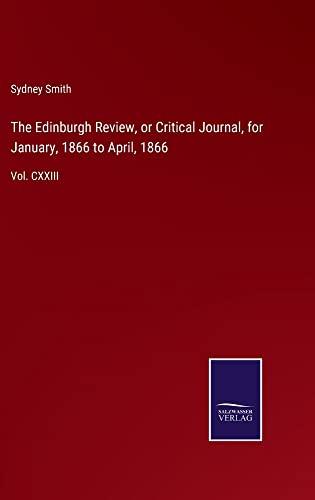 The Edinburgh Review, or Critical Journal, for January, 1866 to April, 1866: Vol. CXXIII