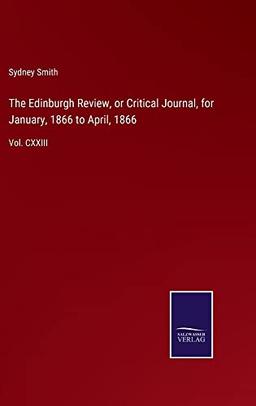 The Edinburgh Review, or Critical Journal, for January, 1866 to April, 1866: Vol. CXXIII