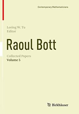 Raoul Bott: Collected Papers: Volume 5 (Contemporary Mathematicians, Band 5)