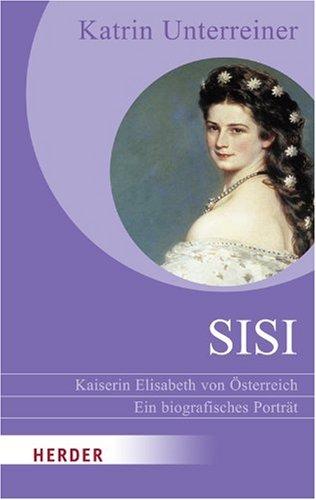 Sisi - Kaiserin Elisabeth von Österreich: Ein biografisches Porträt (HERDER spektrum)