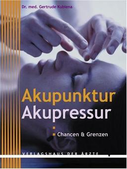 Akupunktur, Akupressur. Chancen und Grenzen