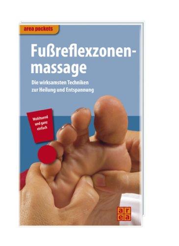 Fußreflexzonenmassage. Die wirksamsten Techniken zur Heilung und Entspannung