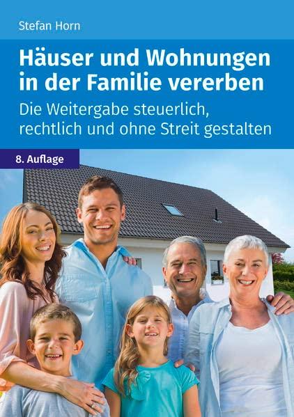 Häuser und Wohnungen in der Familie vererben: Die Weitergabe steuerlich, rechtlich und ohne Streit gestalten