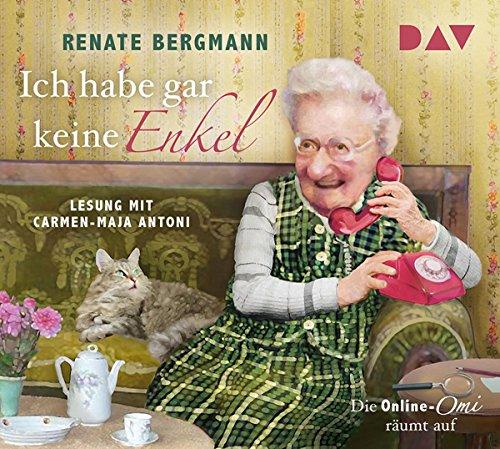 Ich habe gar keine Enkel. Die Online-Omi räumt auf: Lesung mit Carmen-Maja Antoni (3 CDs)