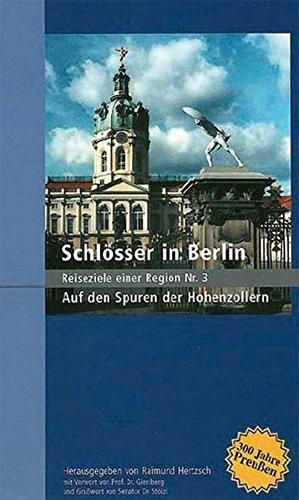 Schlösser in Berlin: Auf den Spuren der Hohenzollern (Reiseziele einer Region)