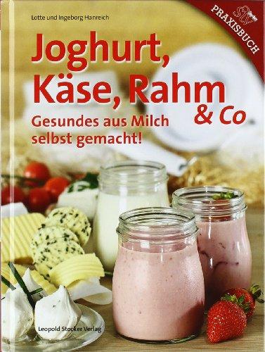 Joghurt, Käse, Rahm & Co: Gesundes aus Milch selbst gemacht!