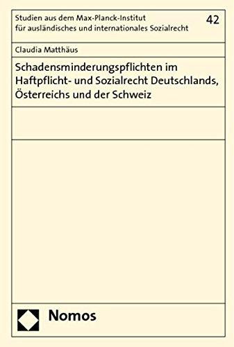 Schadensminderungspflichten im Haftpflicht- und Sozialrecht Deutschlands, Österreichs und der Schweiz (Studien aus dem Max-Planck-Institut für ausländisches und internationales Sozialrecht)