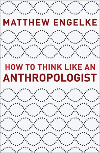 How to Think Like an Anthropologist