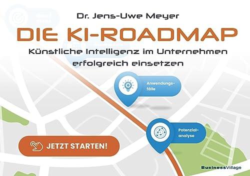 Die KI-Roadmap: Künstliche Intelligenz im Unternehmen erfolgreich einsetzen