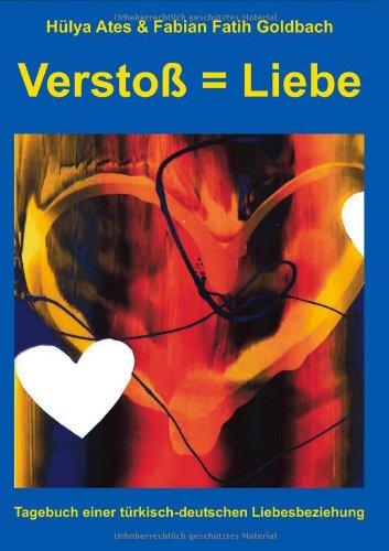 Verstoß = Liebe: Tagebuch einer türkisch-deutschen Liebesbeziehung