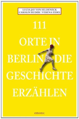 111 Orte in Berlin die Geschichte erzählen