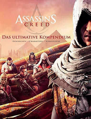 Assassin's Creed: Das ultimative Kompendium: Geschichte, Charaktere, Schauplätze