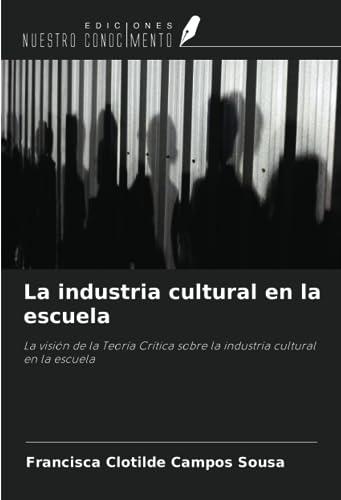 La industria cultural en la escuela: La visión de la Teoría Crítica sobre la industria cultural en la escuela