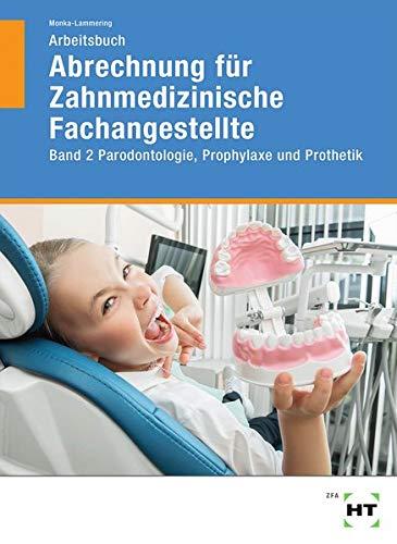 Arbeitsbuch Abrechnung für Zahnmedizinische Fachangestellte: Band 2 Parodontologie, Prophylaxe und Prothetik