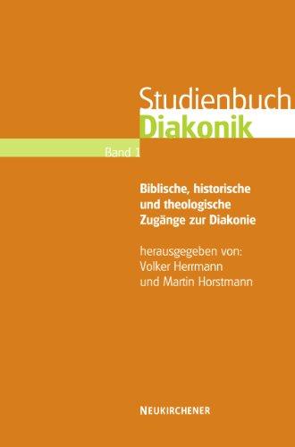 Studienbuch Diakonik. Band 1: Biblische, historische und theologische Zugänge zur Diakonie