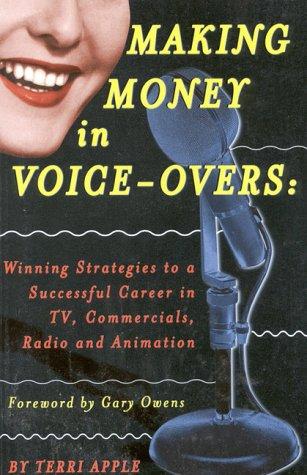 Making Money in Voice-overs: Winning Strategies to a Successful Career in TV, Commercials, Radio and Animation