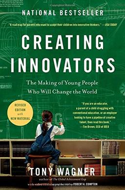 Creating Innovators: The Making of Young People Who Will Change the World