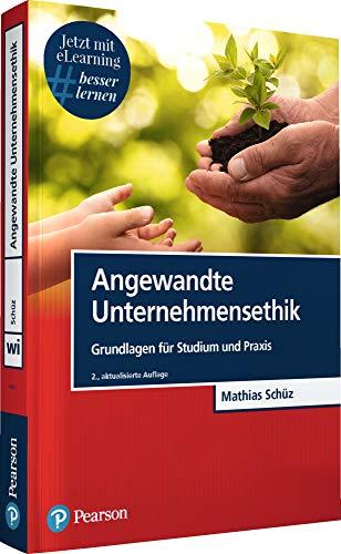 Angewandte Unternehmensethik: Grundlagen für Studium und Praxis (Pearson Studium - Economic BWL)