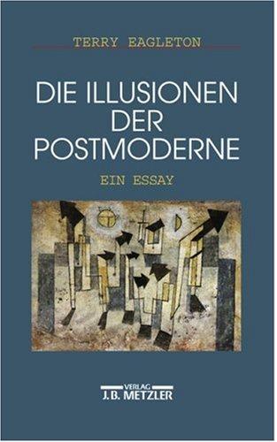 Illusionen der Postmoderne. Ein Essay