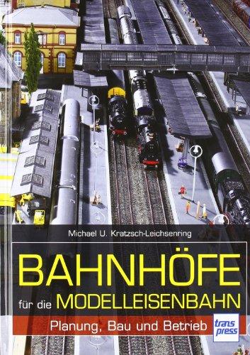 Bahnhöfe für die Modelleisenbahn: Planung, Bau und Betrieb