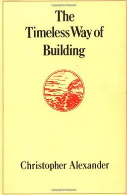 The Timeless Way of Building (Center for Environmental Structure Series)