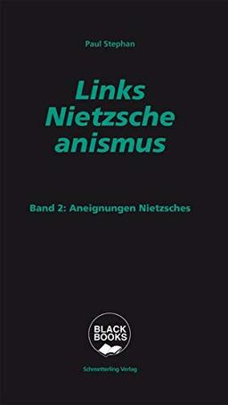 Links-Nietzscheanismus: Band 2: Aneignungen Nietzsches (black books)