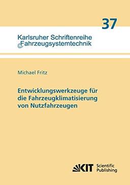 Entwicklungswerkzeuge fuer die Fahrzeugklimatisierung von Nutzfahrzeugen: Dissertationsschrift (Karlsruher Schriftenreihe Fahrzeugsystemtechnik / Institut für Fahrzeugsystemtechnik)