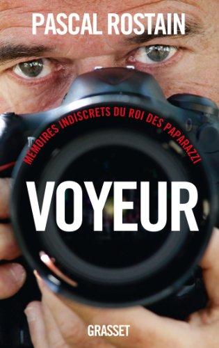 Voyeur : mémoires indiscrets du roi des paparazzi