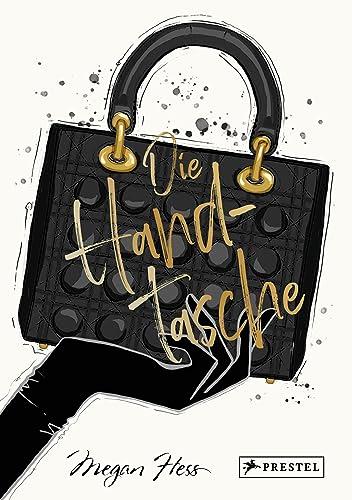 Die Handtasche - Eine illustrierte Hommage an einen Modeklassiker: Mit Zeichnungen der kultigsten Handtaschen von Chanel, Dior, Louis Vuitton, Hermès, ... Gucci, Chloé uvm. (Megan Hess, Band 6)