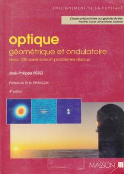 Optique géométrique et ondulatoire : avec 200 exercices et problèmes résolus