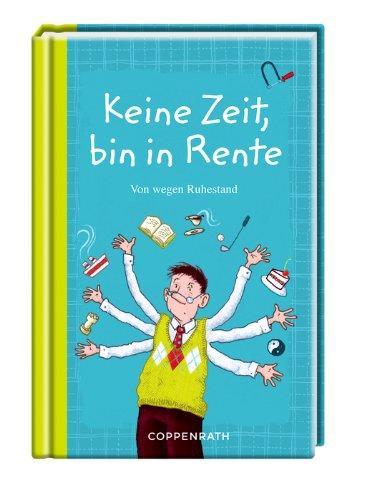 Keine Zeit, bin in Rente!: Von wegen Ruhestand