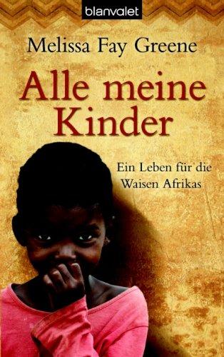 Alle meine Kinder: Ein Leben für die Waisen Afrikas