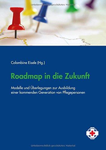 Roadmap in die Zukunft: Modelle und Überlegungen zur Ausbildung einer kommenden Generation von Pflegepersonen