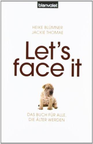 Let's face it: Das Buch für alle, die älter werden