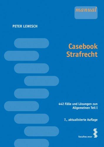 Casebook Strafrecht: 441 Fälle und Lösungen zum Allgemeinen Teil I