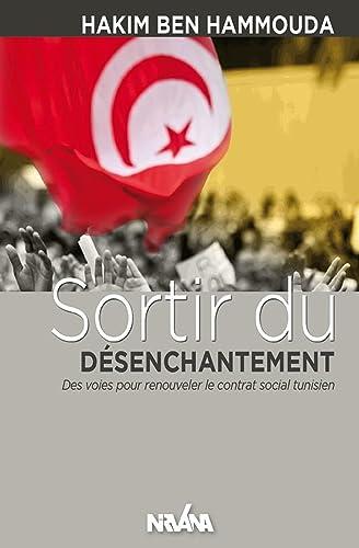 Sortir du Desenchantement - des Voies pour Renouveler le Contrat Social Tunisien