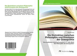 Die Distinktion zwischen Philosophie und Prinzipien der Osteopathie: Eine qualitative Untersuchung von A. T. Stills Werk "Die Philosophie der Osteopathie"