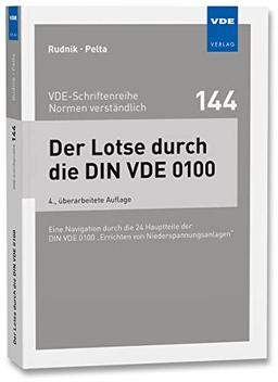 Der Lotse durch die DIN VDE 0100: Eine Navigation durch alle Hauptteile der DIN VDE 0100 "Errichten von Niederspannungsanlagen" (VDE-Schriftenreihe – ... (VDE-Schriftenreihe – Normen verständlich)