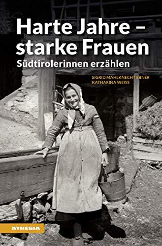 Harte Jahre - starke Frauen: Südtirolerinnen erzählen (Landleben) (Landleben / Erinnerungen)