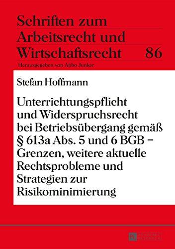 Unterrichtungspflicht und Widerspruchsrecht bei Betriebsübergang gemäß § 613a Abs. 5 und 6 BGB - Grenzen, weitere aktuelle Rechtsprobleme und ... zum Arbeitsrecht und Wirtschaftsrecht)