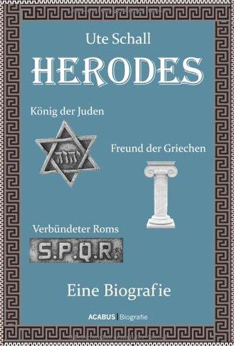 Herodes. König der Juden - Freund der Griechen - Verbündeter Roms: Eine Biografie