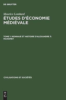 Monnaie et histoire d’Alexandre à Mahomet (Civilisations et Sociétés, 26, Band 26)