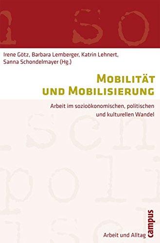 Mobilität und Mobilisierung: Arbeit im sozioökonomischen, politischen und kulturellen Wandel (Arbeit und Alltag)