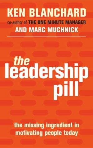 The Leadership Pill: The Missing Ingredient in Motivating People Today