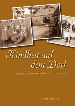 Kindheit auf dem Dorf: Jugend in wechselvollen Zeiten 1933 - 1950